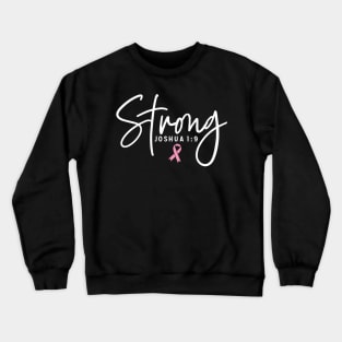 Strong Joshua 1:9 Breast Cancer Support - Survivor - Awareness Pink Ribbon White Font Crewneck Sweatshirt